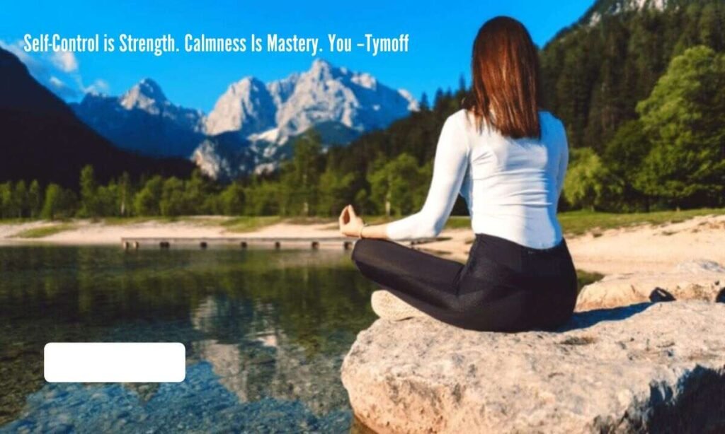 Self-Control is Strength. Calmness Is Mastery. You –Tymoff