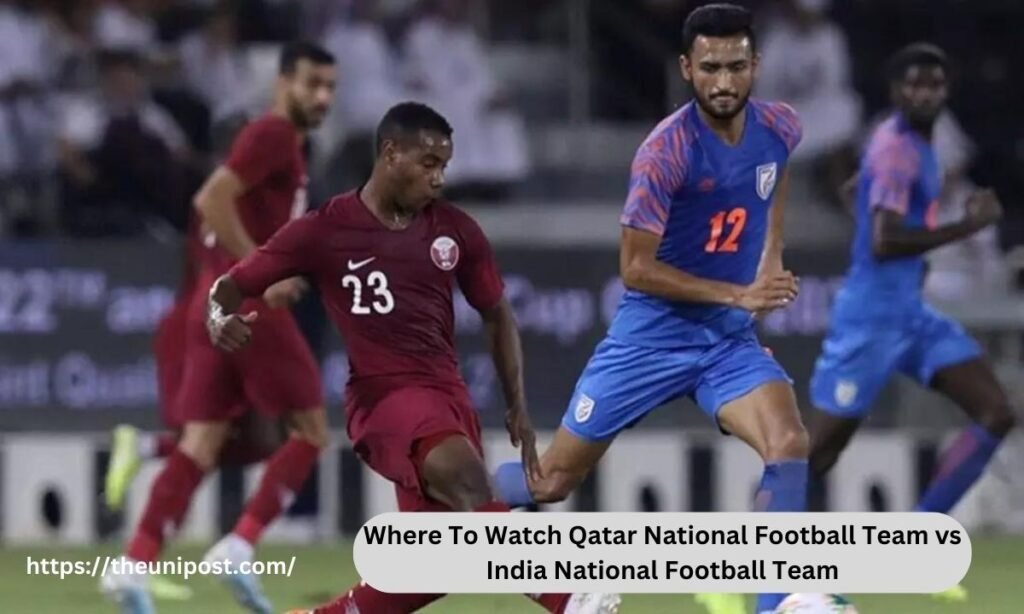 Where To Watch Qatar National Football Team vs India National Football Team